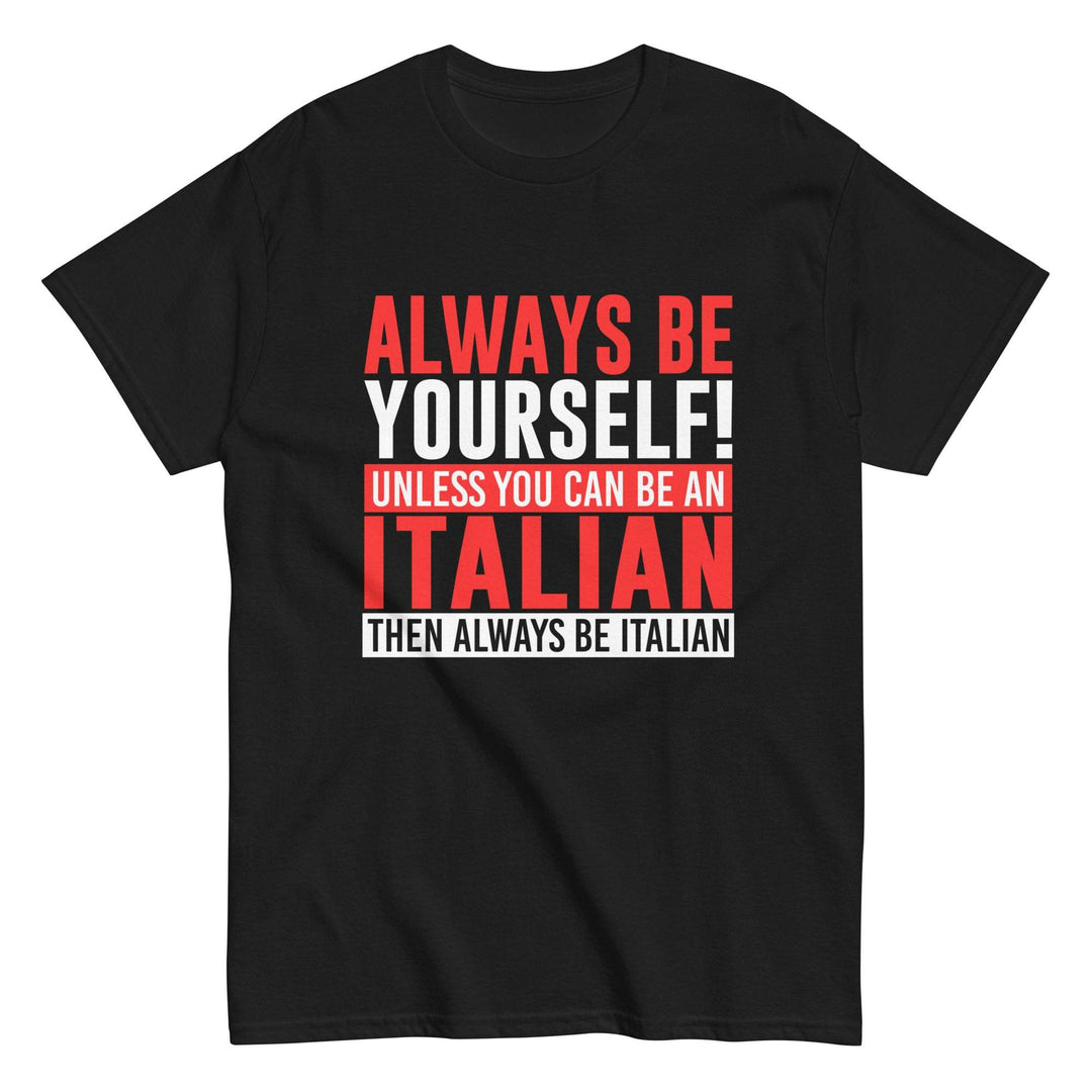 Always Be Yourself Unless You Can Be Italian Tee