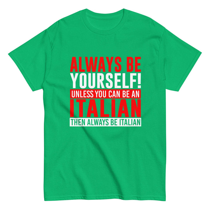 Always Be Yourself Unless You Can Be Italian Tee