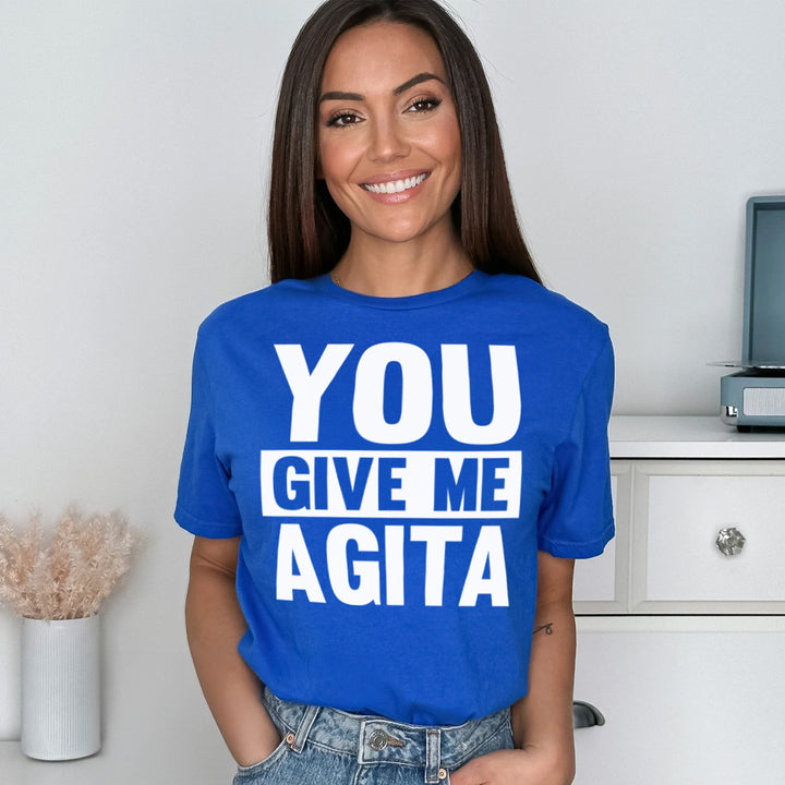 You Give Me Agita Tee